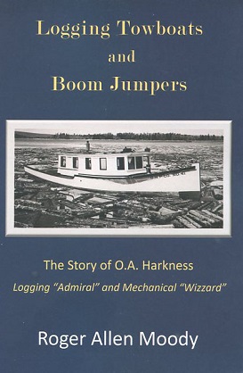 Logging Towboats and Boom Jumpers: The Story of O A. Harkness, Logging Admiral and Mechanical Wizard